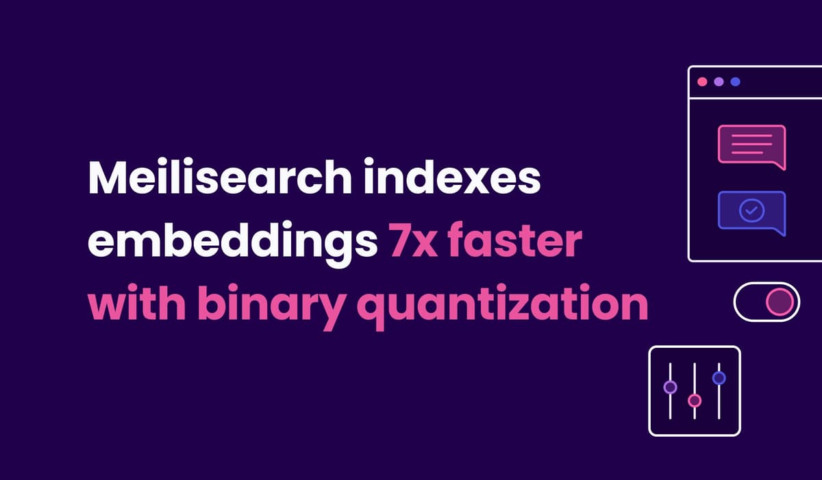 Meilisearch indexes embeddings 7x faster with binary quantization