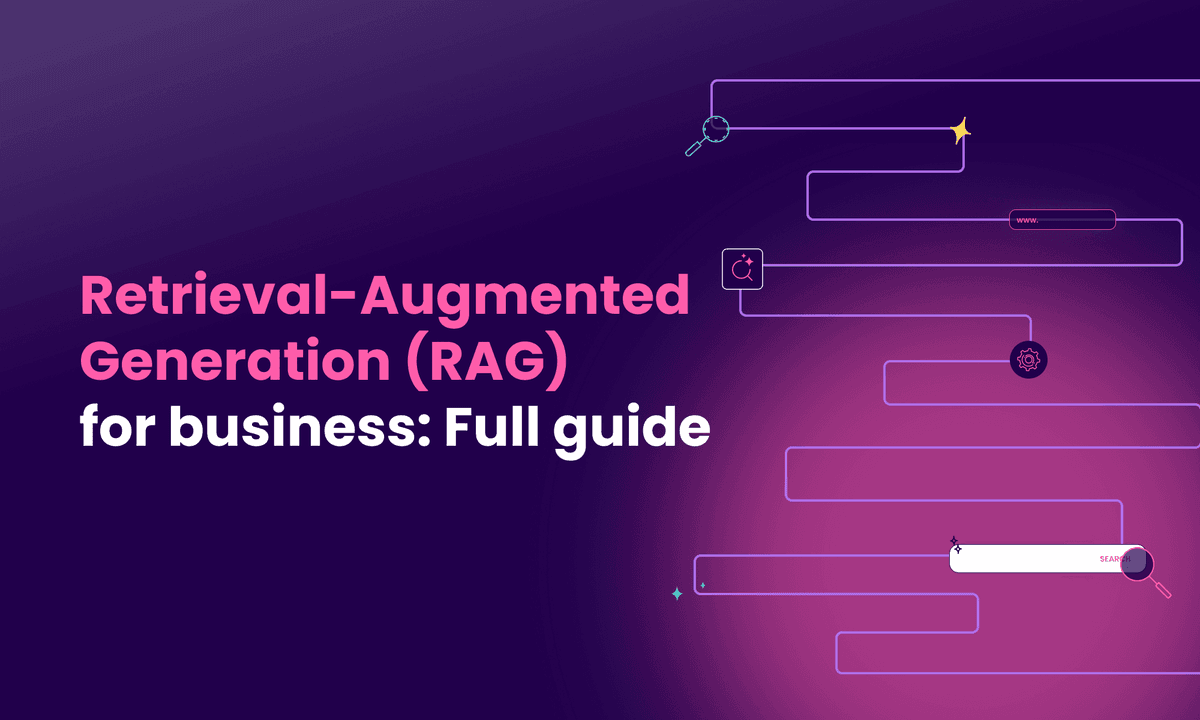 Retrieval-Augmented Generation (RAG) for business: Full guide