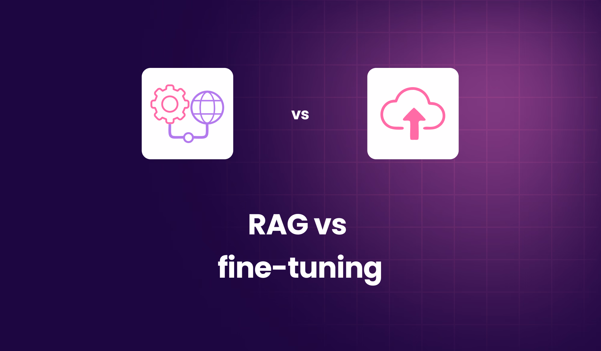 Fine-tuning vs RAG: Choosing the right approach